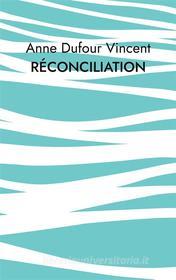 Ebook Réconciliation di Anne Dufour Vincent edito da Books on Demand