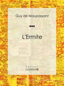Ebook L&apos;Ermite di Guy de Maupassant, Ligaran edito da Ligaran