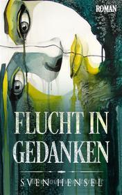 Ebook Flucht in Gedanken di Sven Hensel edito da Books on Demand
