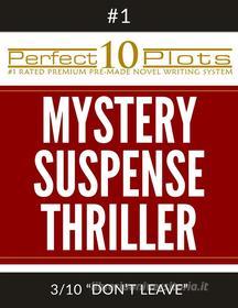 Ebook Perfect 10 Mystery / Suspense / Thriller Plots: #1-3 "DON’T LEAVE" di Perfect 10 Plots edito da Perfect 10 Plots