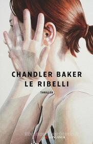 Ebook Le ribelli di Chandler Baker edito da Longanesi