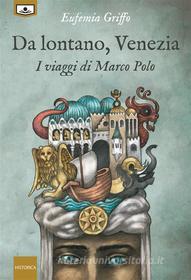 Libro Ebook Da lontano, Venezia - I viaggi di Marco Polo di Eufemia Griffo di Le Mezzelane Casa Editrice