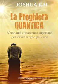 Ebook La preghiera quantica di Joshua Kai edito da Armenia