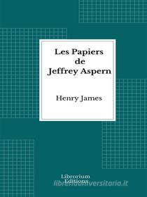 Ebook Les Papiers de Jeffrey Aspern di Henry James edito da Librorium Editions