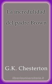 Ebook La incredulidad del padre Brown di G.K. Chesterton edito da G.K. Chesterton