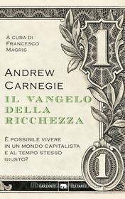 Ebook Il Vangelo della ricchezza di Andrew Carnegie edito da Garzanti