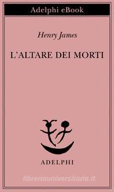 Ebook L’altare dei morti di Henry James edito da Adelphi