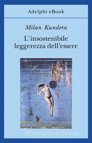 Ebook L’insostenibile leggerezza dell’essere di Milan Kundera edito da Adelphi