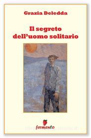 Ebook Il segreto dell'uomo solitario di Grazia Deledda edito da Fermento