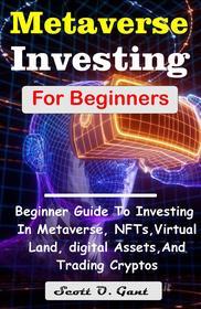 Ebook Metaverse Investing For Beginners di Gant Scott O. edito da Oliver Books
