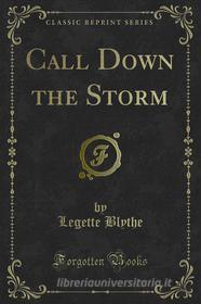 Ebook Call Down the Storm di Legette Blythe edito da Forgotten Books