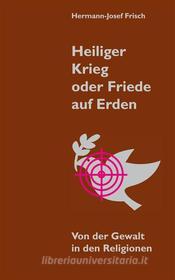 Ebook Heiliger Krieg oder Friede auf Erden di Hermann-Josef Frisch edito da Books on Demand