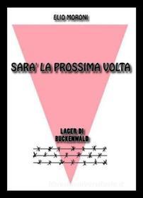 Ebook sarà la prossima volta di Elio Moroni edito da Elio Moroni