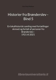 Ebook Historier fra Brønderslev - Bind 5 di Jens Otto Madsen edito da Books on Demand