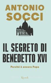 Ebook Il segreto di Benedetto XVI di Socci Antonio edito da Rizzoli