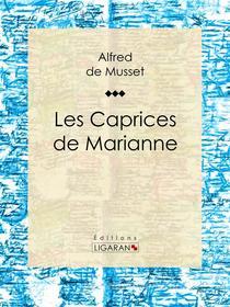 Ebook Les Caprices de Marianne di Alfred de Musset, Ligaran edito da Ligaran