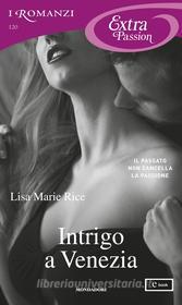 Ebook Intrigo a Venezia (I Romanzi Extra Passion) di Rice Lisa Marie edito da Mondadori