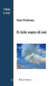 Ebook Il cielo sopra di noi di Gino Profenna edito da Aletti Editore