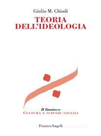 Ebook Teoria dell'ideologia di Giulio M. Chiodi edito da Franco Angeli Edizioni