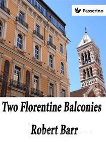 Ebook Two Florentine Balconies di Robert Barr edito da Passerino