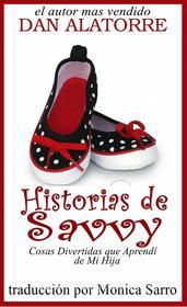 Ebook Historias De Savvy Cosas Divertidas Que Aprendí De Mi Hija di Dan Alatorre edito da Dan Alatorre