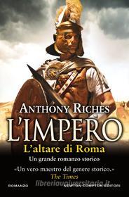 Ebook L'impero. L'altare di Roma di Anthony Riches edito da Newton Compton Editori