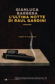 Libro Ebook L'ultima notte di Raul Gardini di Gianluca Barbera di Chiarelettere