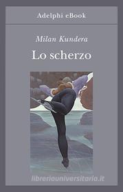 Ebook Lo scherzo di Milan Kundera edito da Adelphi