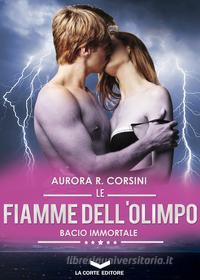 Ebook Le Fiamme dell'Olimpo - Bacio Immortale 3 di Aurora R. Corsini edito da La Corte Editore