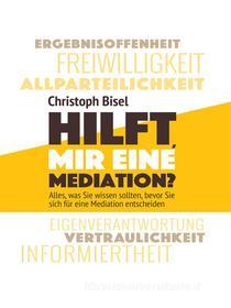 Ebook Hilft mir eine Mediation? di Christoph Bisel edito da Books on Demand