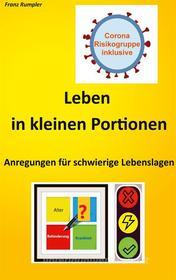Ebook Leben in kleinen Portionen di Franz Rumpler edito da Books on Demand