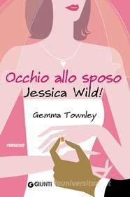 Ebook Occhio allo sposo Jessica Wild! di Townley Gemma edito da Giunti