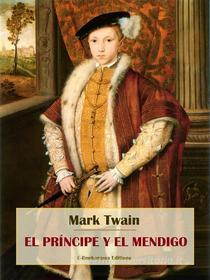 Ebook El príncipe y el mendigo di Mark Twain edito da E-BOOKARAMA