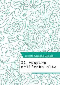 Ebook Il respiro nell'erba alta di Ernesto Graziano Gioioso edito da Youcanprint