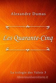 Ebook Les Quarante-Cinq di Alexandre Dumas edito da Classica Libris