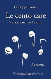 Ebook Le cento care. di Giuseppe Goisis edito da Musicaos Editore