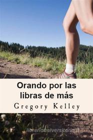 Ebook Orando Por Las Libras De Más di Gregory Kelley edito da Babelcube Inc.