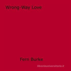 Ebook Wrong-Way Love di Fern Burke edito da Olympia Press