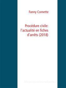 Ebook Procédure civile: l&apos;actualité en fiches d&apos;arrêts (2018) di Fanny Cornette edito da Books on Demand