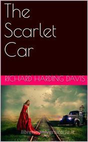 Ebook The Scarlet Car di Richard Harding Davis edito da iOnlineShopping.com