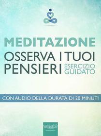 Ebook Meditazione. Osserva i tuoi pensieri di Paul L. Green edito da Area51 Publishing