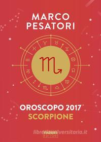 Ebook Scorpione - Oroscopo 2017 di Pesatori Marco edito da Fabbri Editori