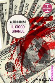 Ebook Il gioco grande di Alfio Caruso edito da VandA edizioni