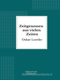 Ebook Zeitgenossen aus vielen Zeiten di Oskar Loerke edito da Librorium Editions
