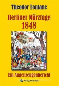 Ebook Berliner Märztage 1848 di Theodor Fontane edito da Verlag Rockstuhl
