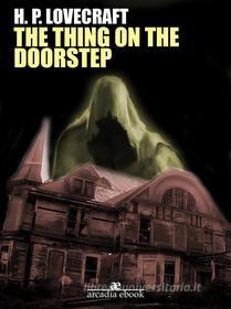 Ebook The Thing on the Doorstep di H. P. Lovecraft edito da H. P. Lovecraft