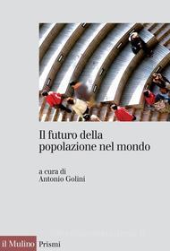 Ebook Il futuro della popolazione nel mondo edito da Società editrice il Mulino, Spa