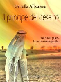 Ebook Il principe del deserto (Vivi le mie storie) di Ornella Albanese edito da Ornella Albanese