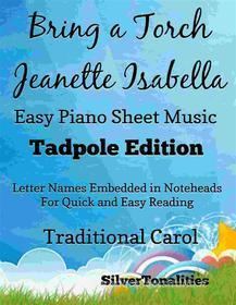 Ebook Bring a Torch Jeanette Isabella Easy Piano Sheet Music Tadpole Edition di Silvertonalities edito da SilverTonalities