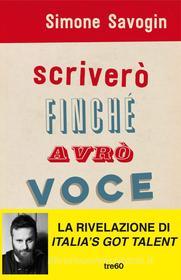 Ebook Scriverò finché avrò voce di Simone Savogin edito da Tre60